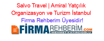 Salvo+Travel+|+Amiral+Yatçılık+Organizasyon+ve+Turizm+İstanbul Firma+Rehberim+Üyesidir!